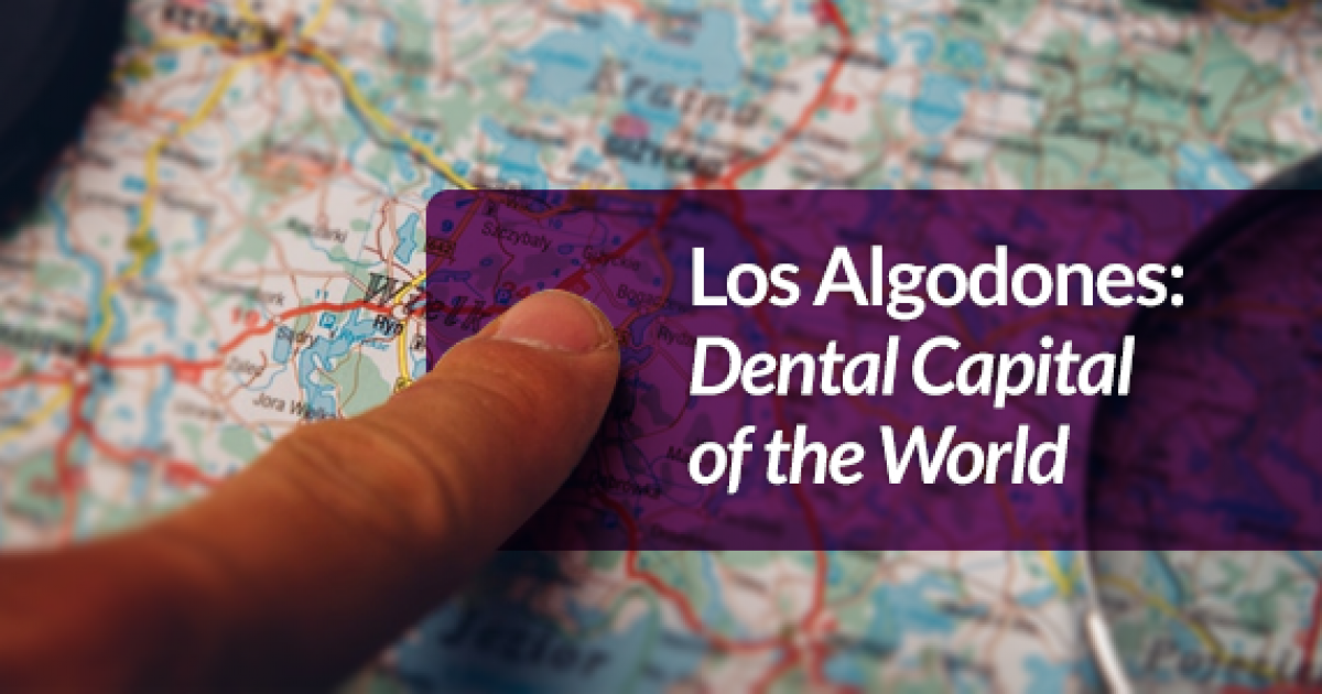 Los Algodones Dental Capital of the World in Dental Implants Mexico