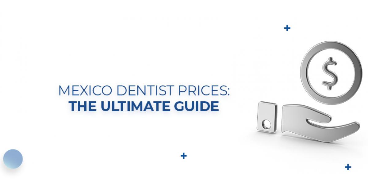 Mexico Dentist Prices The Ultimate Guide in 2023
